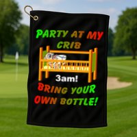 Party At My Crib Bring Your Own Bottle Golf Towel