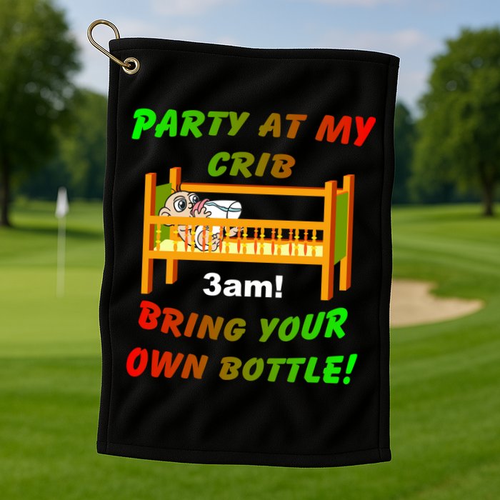Party At My Crib Bring Your Own Bottle Golf Towel