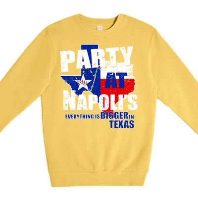 Party at Napoli's Everything Is Bigger In Texas Premium Crewneck Sweatshirt