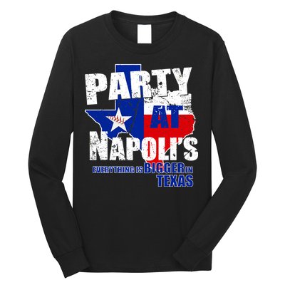 Party at Napoli's Everything Is Bigger In Texas Long Sleeve Shirt