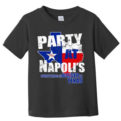 Party at Napoli's Everything Is Bigger In Texas Toddler T-Shirt
