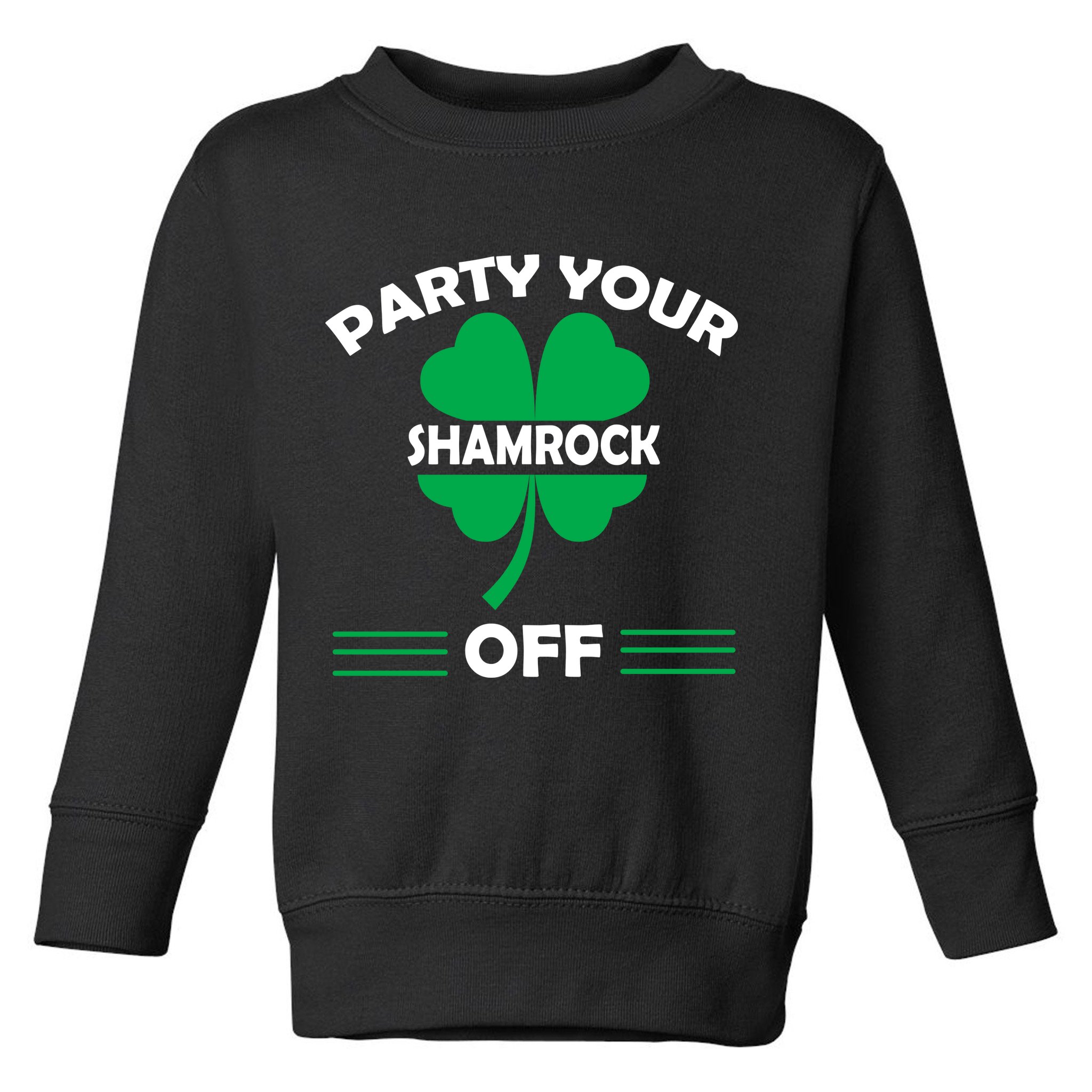 Party Your Shamrock Off Funny Irish Toddler Sweatshirt