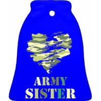 Proud Army Sister Funny Giftgreat Gift Camouflage Funny Gift Army Sister Tee Gif Ceramic Bell Ornament