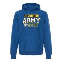 Proud Army Sister Gift Military Pride Gift Premium Hoodie