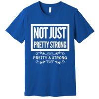 Pretty And Strong Designnage Gym Workout Gift Funny Gift Premium T-Shirt