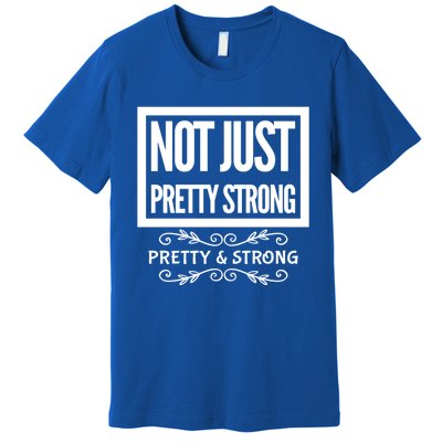 Pretty And Strong Designnage Gym Workout Gift Funny Gift Premium T-Shirt