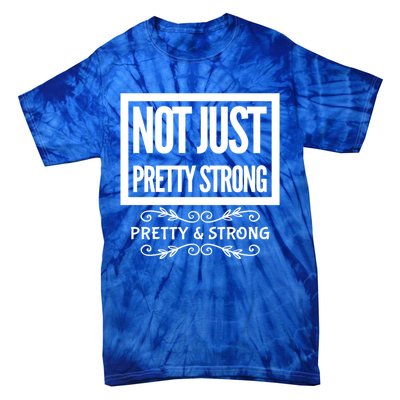 Pretty And Strong Designnage Gym Workout Gift Funny Gift Tie-Dye T-Shirt