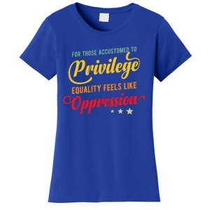 Privilege And Social Justice For Privilege Hu Rights Cute Gift Women's T-Shirt