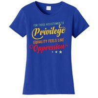 Privilege And Social Justice For Privilege Hu Rights Cute Gift Women's T-Shirt