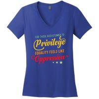 Privilege And Social Justice For Privilege Hu Rights Cute Gift Women's V-Neck T-Shirt