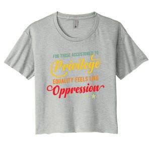 Privilege And Social Justice For Privilege Hu Rights Cute Gift Women's Crop Top Tee