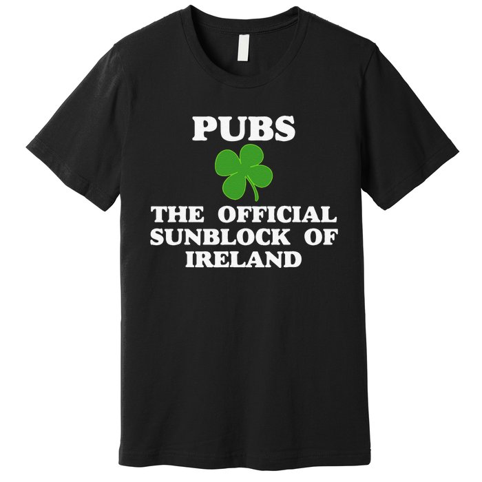 Pubs Arehe Sunblock Of Ireland Drinking Premium T-Shirt