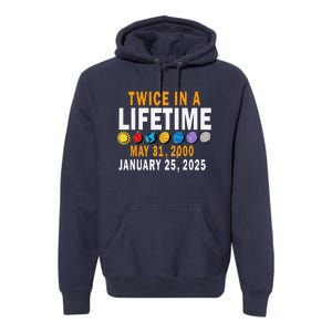 Planetary Alignment Twice In A Lifetime May 2000 Jan 2025 Premium Hoodie