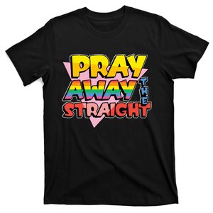 Pray Away The Straight Funny T-Shirt