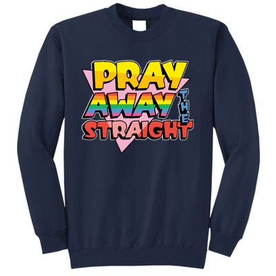 Pray Away The Straight Funny Tall Sweatshirt