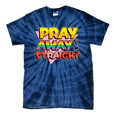 Pray Away The Straight Funny Tie-Dye T-Shirt