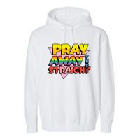 Pray Away The Straight Funny Garment-Dyed Fleece Hoodie