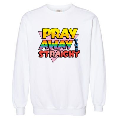 Pray Away The Straight Funny Garment-Dyed Sweatshirt