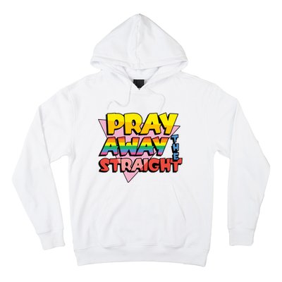 Pray Away The Straight Funny Hoodie