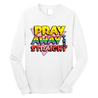 Pray Away The Straight Funny Long Sleeve Shirt