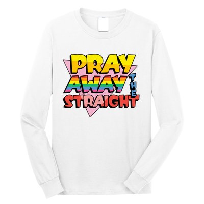 Pray Away The Straight Funny Long Sleeve Shirt