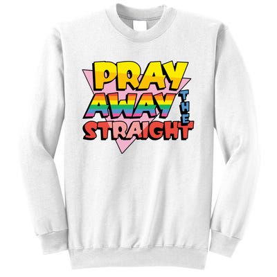 Pray Away The Straight Funny Sweatshirt