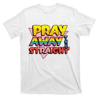 Pray Away The Straight Funny T-Shirt