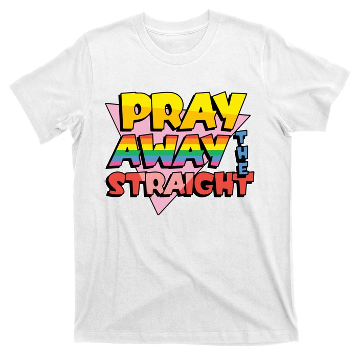 Pray Away The Straight Funny T-Shirt