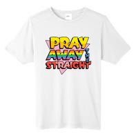 Pray Away The Straight Funny Tall Fusion ChromaSoft Performance T-Shirt