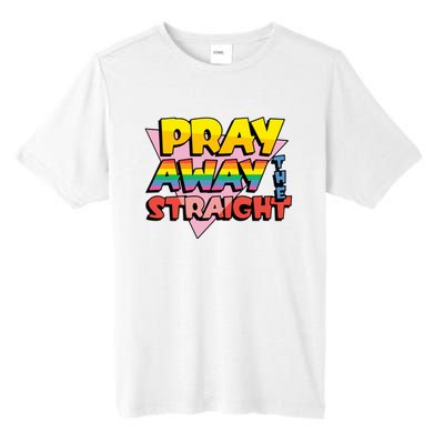 Pray Away The Straight Funny Tall Fusion ChromaSoft Performance T-Shirt