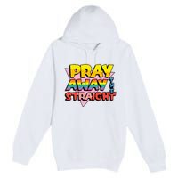 Pray Away The Straight Funny Premium Pullover Hoodie