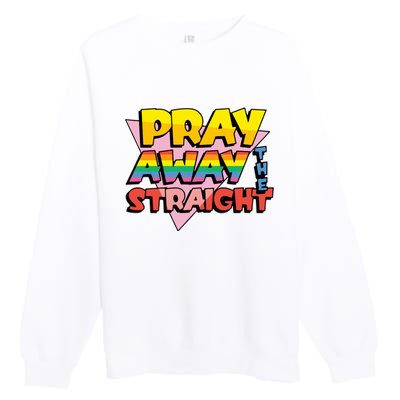 Pray Away The Straight Funny Premium Crewneck Sweatshirt