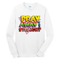 Pray Away The Straight Funny Tall Long Sleeve T-Shirt