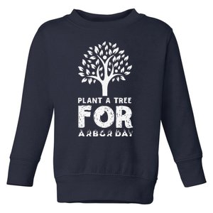 Plant A Tree For Arbor Day Toddler Sweatshirt