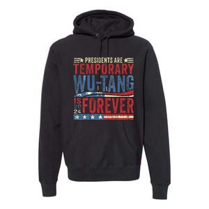 Presidents Are Temporary W.U.T.A.N.G Is Forever 2024 Premium Hoodie