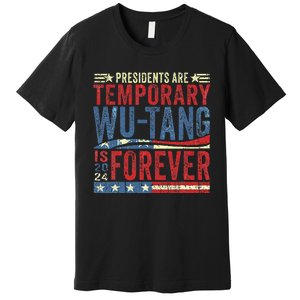 Presidents Are Temporary W.U.T.A.N.G Is Forever 2024 Premium T-Shirt