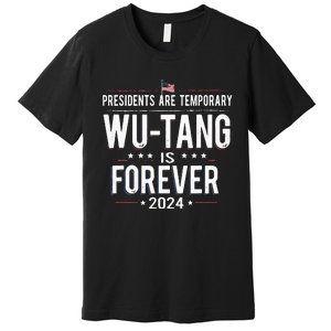 Presidents Are Temporary W.U.T.A.N.G Is Forever 2024 Premium T-Shirt