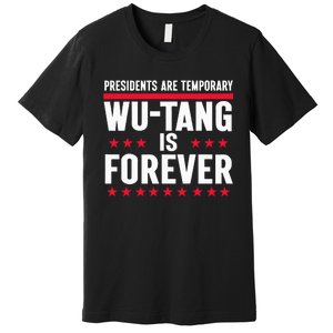 Presidents Are Temporary W.U.T.A.N.G Is Forever 2024 Premium T-Shirt