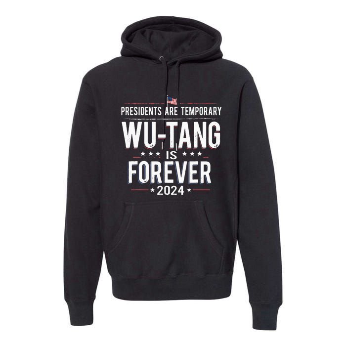 Presidents Are Temporary W.U.T.A.N.G Is Forever 2024 Premium Hoodie