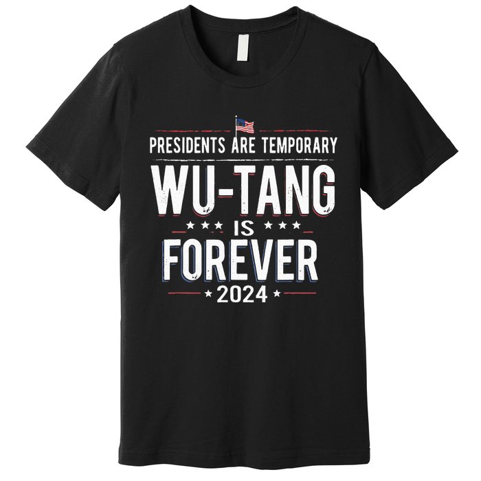 Presidents Are Temporary W.U.T.A.N.G Is Forever 2024 Premium T-Shirt