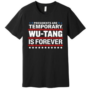 Presidents Are Temporary Is Forever Premium T-Shirt