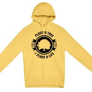 Plant A Tree Plant A Life Premium Pullover Hoodie