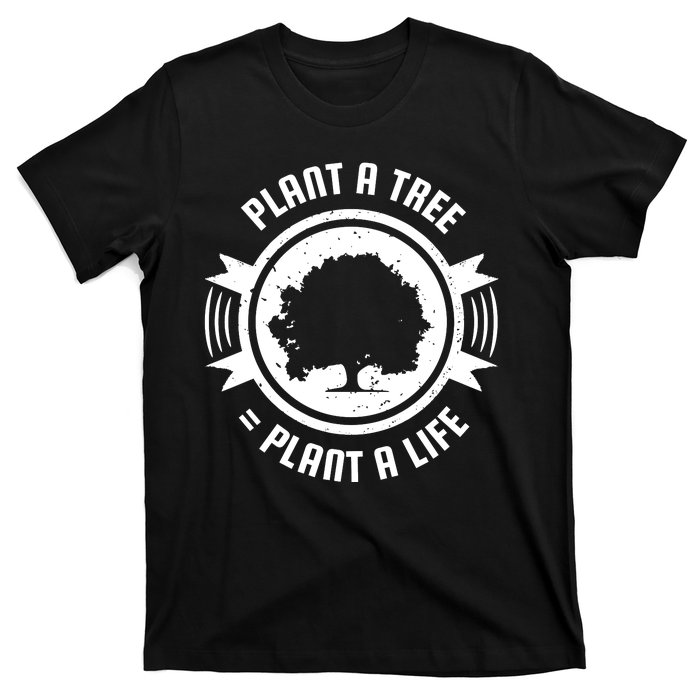 Plant A Tree Plant A Life T-Shirt