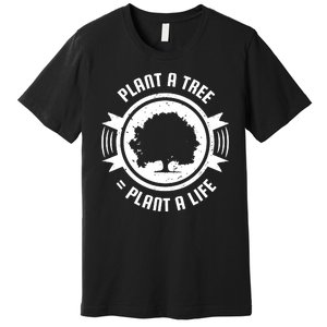 Plant A Tree Plant A Life Premium T-Shirt