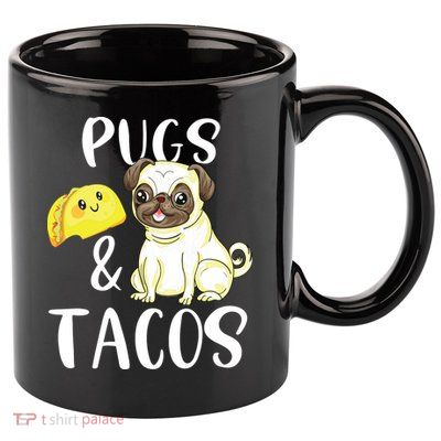 Pugs And Tacos Funny Pug And Tacos Gift Funny Dog Lover 11oz C Handle Ceramic Mug