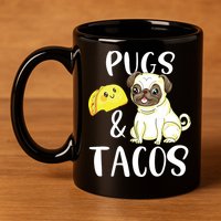 Pugs And Tacos Funny Pug And Tacos Gift Funny Dog Lover 11oz C Handle Ceramic Mug