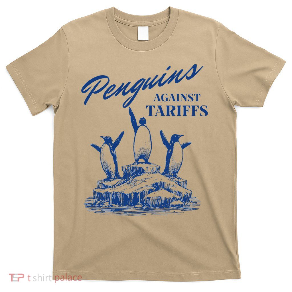 Penguins Against Tariffs Funny Penguins Anti Tariffs T-Shirt