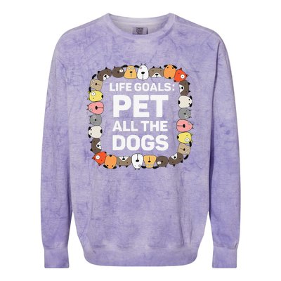 Pet All The Dogs Life Goals Funny Dog Lover Puppy Dog Colorblast Crewneck Sweatshirt