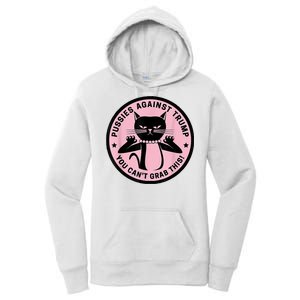 Pussies Against Trump You Can’T Grab This Women's Pullover Hoodie