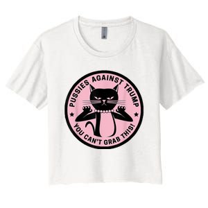 Pussies Against Trump You Can’T Grab This Women's Crop Top Tee